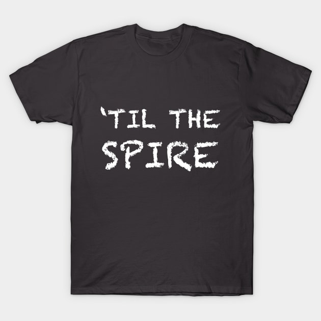 'Til The Spire T-Shirt by duchessofdisneyland